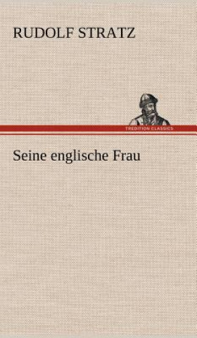 Knjiga Seine Englische Frau Rudolf Stratz