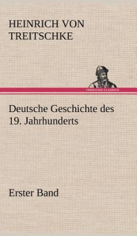 Könyv Deutsche Geschichte Des 19. Jahrhunderts - Erster Band Heinrich von Treitschke