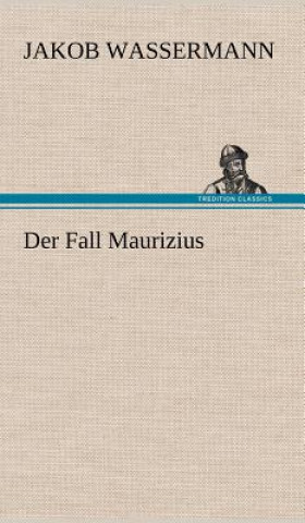 Könyv Der Fall Maurizius Jakob Wassermann