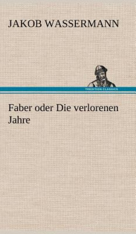 Книга Faber Oder Die Verlorenen Jahre Jakob Wassermann