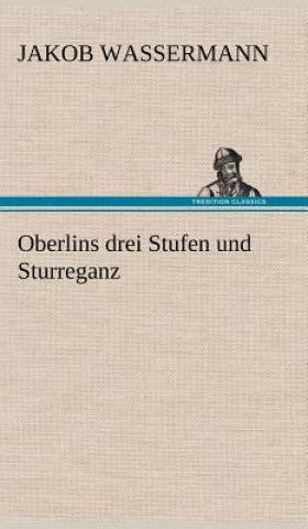 Könyv Oberlins Drei Stufen Und Sturreganz Jakob Wassermann