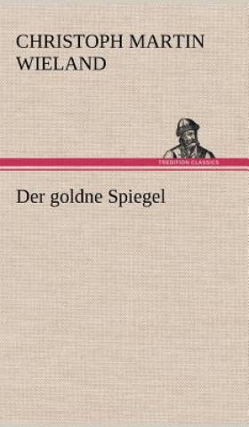 Kniha Der Goldne Spiegel Christoph M. Wieland