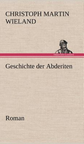 Könyv Geschichte Der Abderiten Christoph M. Wieland