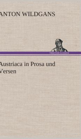 Kniha Austriaca in Prosa Und Versen Anton Wildgans