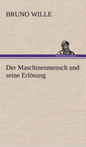 Книга Der Maschinenmensch Und Seine Erlosung Bruno Wille