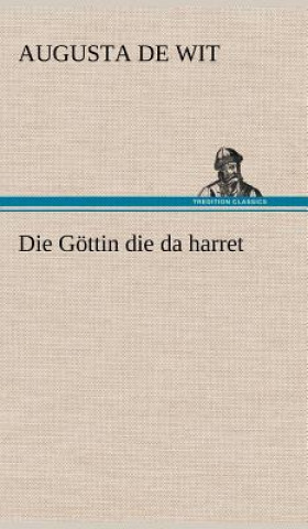 Kniha Die Gottin Die Da Harret Augusta de Wit