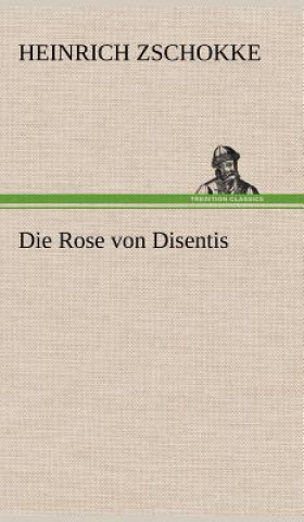 Könyv Die Rose Von Disentis Heinrich Zschokke