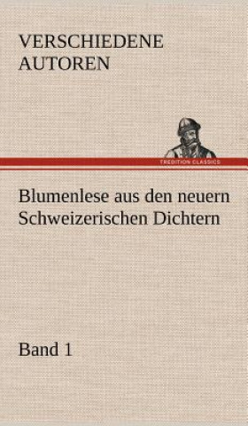 Kniha Blumenlese Aus Den Neuern Schweizerischen Dichtern Verschiedene Autoren