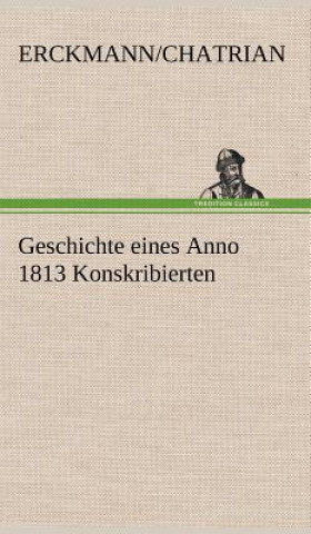 Kniha Geschichte Eines Anno 1813 Konskribierten rckmann/Chatrian
