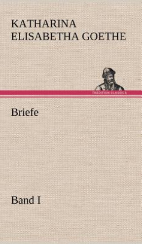 Könyv Briefe - Band I Katharina Elisabetha Goethe