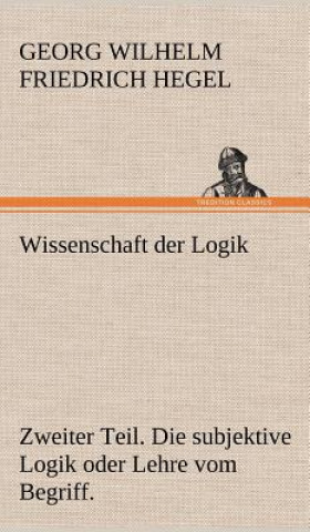 Kniha Wissenschaft Der Logik. Zweiter Teil Georg W. Fr. Hegel