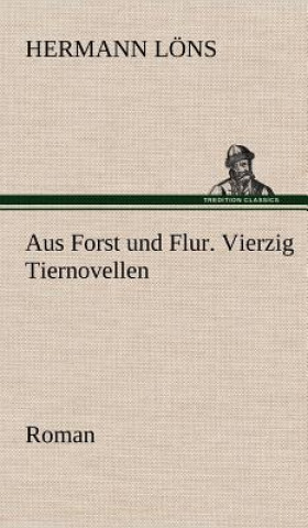 Könyv Aus Forst Und Flur. Vierzig Tiernovellen Hermann Löns