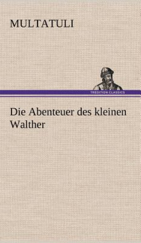 Könyv Abenteuer Des Kleinen Walther ultatuli