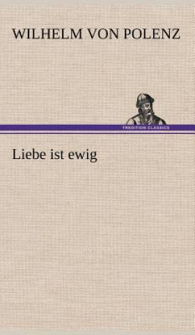 Book Liebe Ist Ewig Wilhelm von Polenz