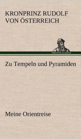 Kniha Zu Tempeln Und Pyramiden ronprinz Rudolf von Österreich