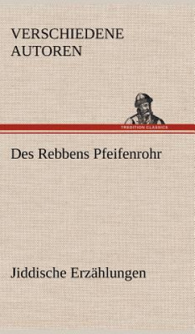 Kniha Des Rebbens Pfeifenrohr. Jiddische Erzahlungen erschiedene Autoren