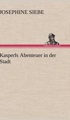 Kniha Kasperls Abenteuer in der Stadt Josephine Siebe