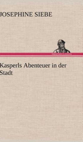 Knjiga Kasperls Abenteuer in der Stadt Josephine Siebe