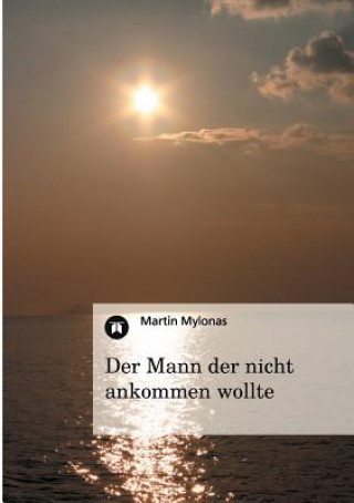 Książka Mann der nicht ankommen wollte Martin Mylonas