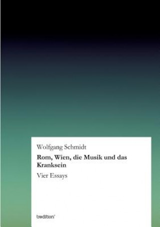 Kniha ROM, Wien, Die Musik Und Das Kranksein Wolfgang Schmidt
