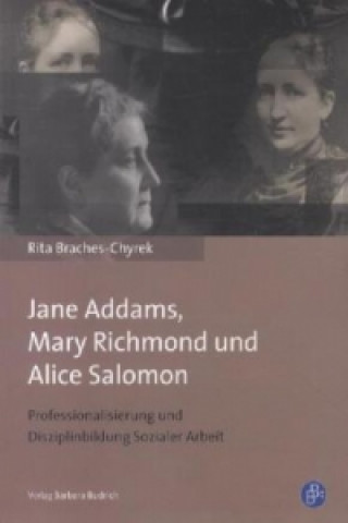 Kniha Jane Addams, Mary Richmond und Alice Salomon Rita Braches-Chyrek