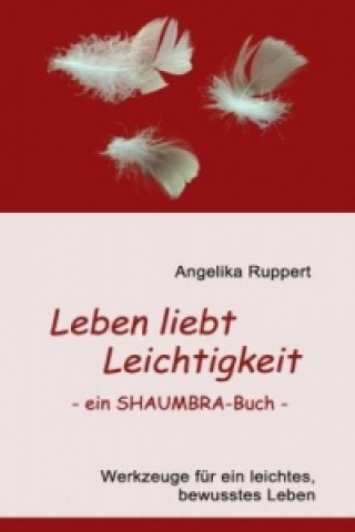 Książka Leben liebt Leichtigkeit - ein SHAUMBRA-Buch - Angelika Ruppert