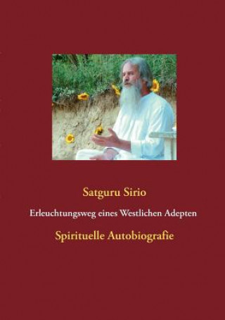 Książka Erleuchtungsweg eines Westlichen Adepten Spirituelle Autobiografie Erleuchtungsweg Eines Westlichen Adepten Satguru Sirio