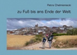 Kniha zu Fuß bis ans Ende der Welt Petra Chelmieniecki