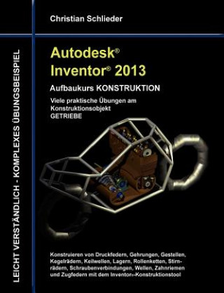 Könyv Autodesk Inventor 2013 - Aufbaukurs KONSTRUKTION Christian Schlieder