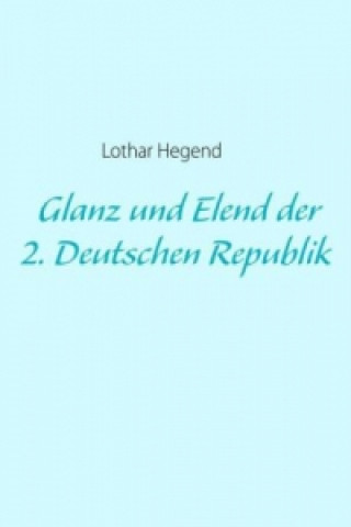 Książka Glanz und Elend der 2. Deutschen Republik Lothar Hegend