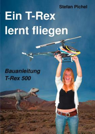 Kniha T-Rex lernt fliegen Stefan Pichel