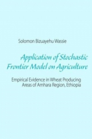 Kniha Application of Stochastic Frontier Model on Agriculture Solomon Bizuayehu Wassie