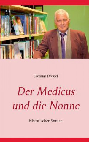 Könyv Medicus und die Nonne Dietmar Dressel