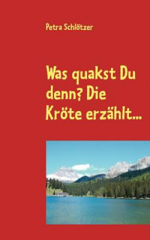 Buch Was quakst Du denn? Die Kroete erzahlt... Petra Schlötzer