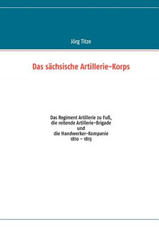 Kniha sachsische Artillerie-Korps Jörg Titze