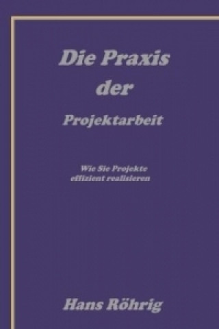 Kniha Die Praxis der Projektarbeit Hans Röhrig