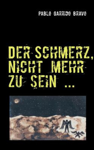 Book Schmerz, nicht mehr zu sein ... Pablo Garrido Bravo