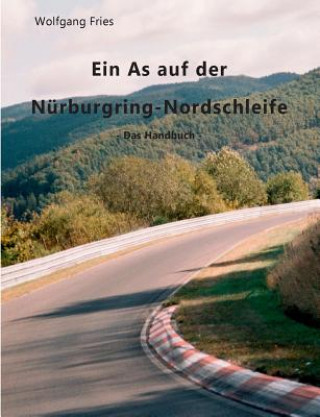 Könyv As auf der Nurburgring-Nordschleife - Das Handbuch Wolfgang Fries