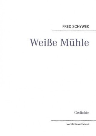 Könyv Weisse Muhle Fred Schywek