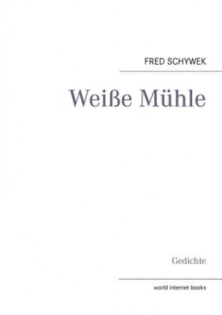 Kniha Weisse Muhle Fred Schywek