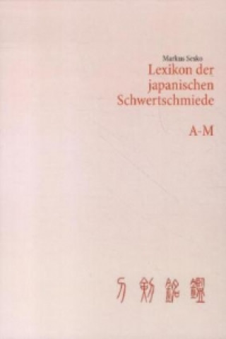 Knjiga Lexikon der japanischen Schwertschmiede A-M Markus Sesko