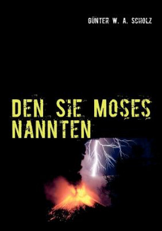 Kniha Den Sie Moses nannten Günter W. A. Scholz