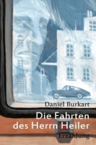 Könyv Die Fahrten des Herrn Heiler Daniel Burkart