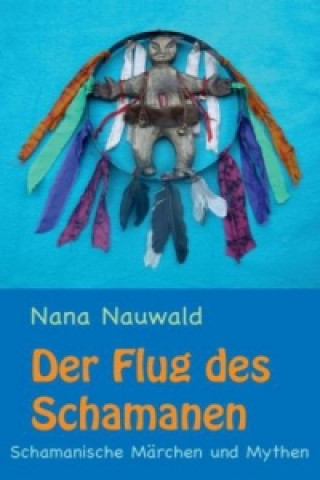 Kniha Der Flug des Schamanen Nana Nauwald