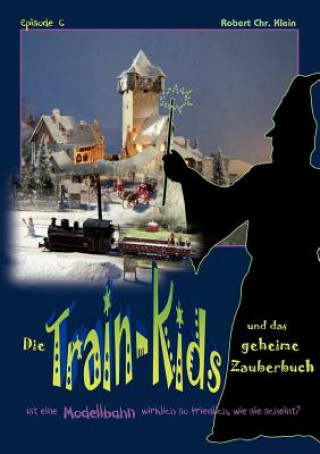 Kniha Train-Kids und das geheime Zauberbuch Robert Chr. Klein