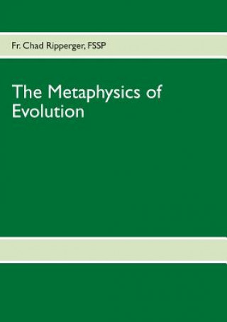 Kniha Metaphysics of Evolution Fr. Chad Ripperger