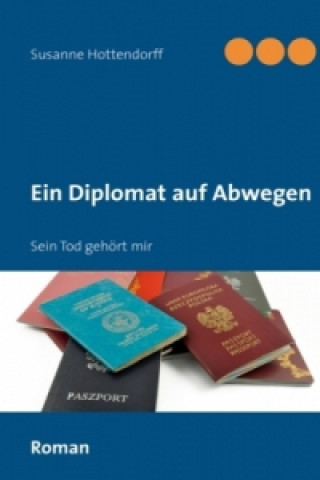 Kniha Ein Diplomat auf Abwegen Susanne Hottendorff