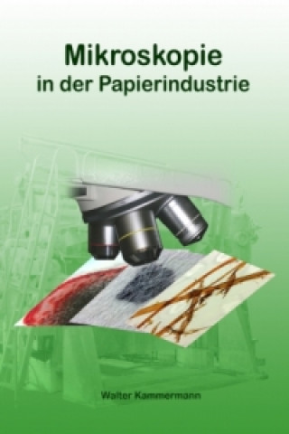 Kniha Mikroskopie in der Papierindustrie Walter Kammermann