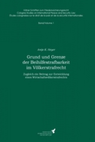 Könyv Grund und Grenze der Beihilfestrafbarkeit im Völkerstrafrecht Antje K. Heyer