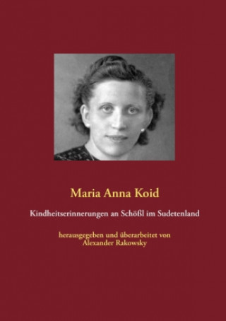 Könyv Kindheitserinnerungen an Schößl im Sudetenland Maria Anna Koid